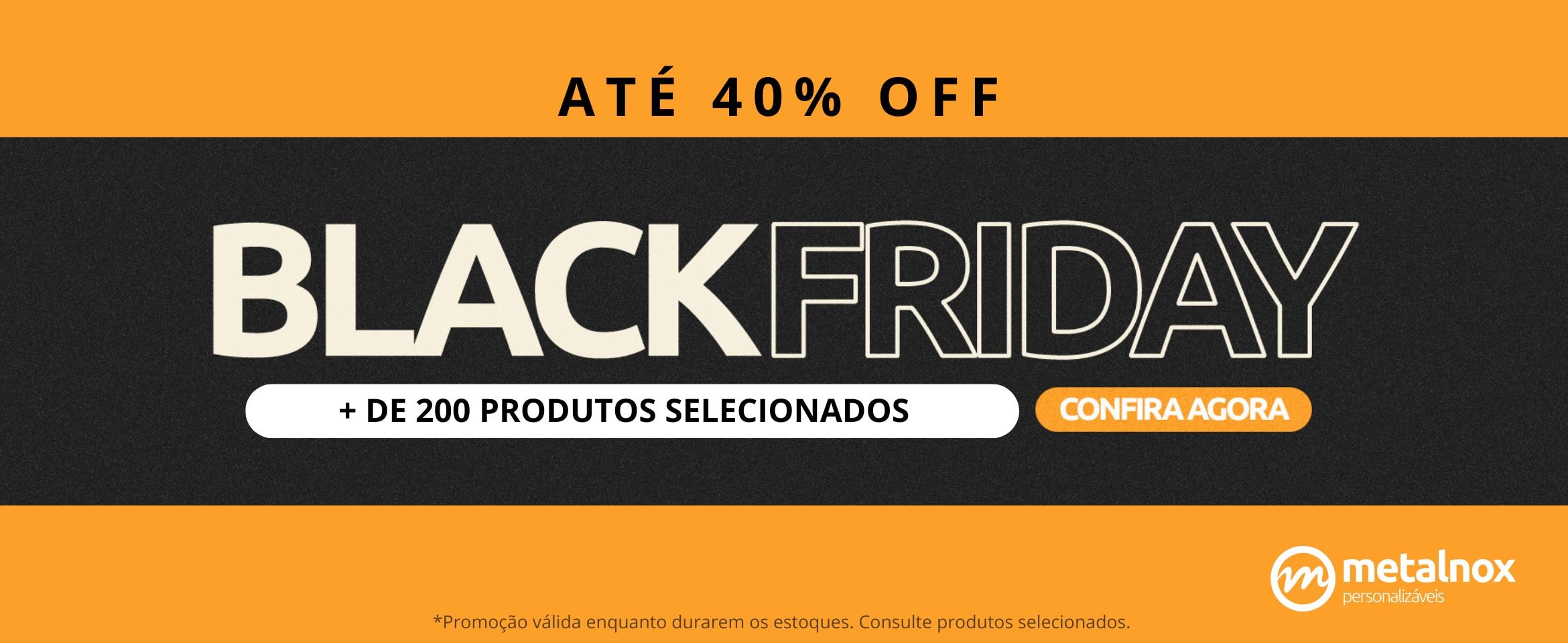 Aqui a Black é o mês todo, aproveite o estoque agora mesmo