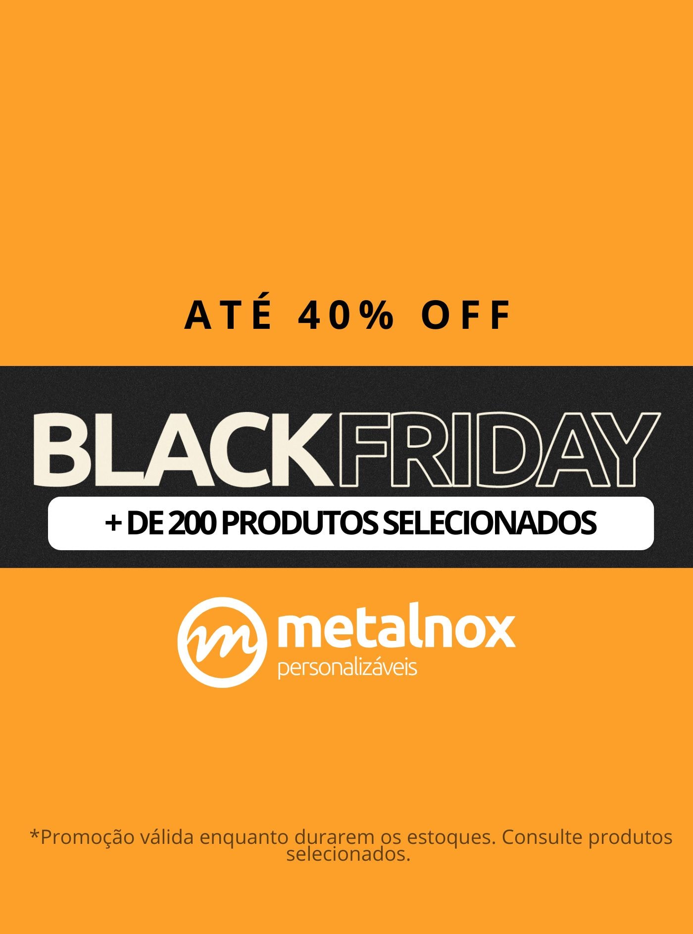Aqui a Black é o mês todo, aproveite o estoque agora mesmo